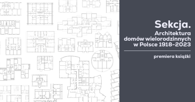 Grafika promocyjna premiery książki pod tytułem „Sekcja. Architektura domów wielorodzinnych w Polsce 1918–2023”. Po lewej stronie widać kolaż czarno-białych rzutów architektonicznych mieszkań, a po prawej napisy na ciemnoszarym tle.